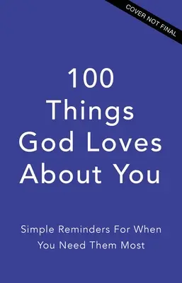 100 věcí, které na tobě Bůh miluje: Bůh tě miluje: Jednoduchá připomenutí pro chvíle, kdy je nejvíc potřebuješ. - 100 Things God Loves about You: Simple Reminders for When You Need Them Most