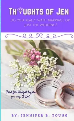 Myšlenky Jen: Chceš opravdu manželství, nebo jen svatbu? - Thoughts Of Jen: Do You Really Want Marriage Or Just The Wedding?