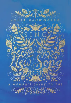 Zpívejte novou píseň: Průvodce ženy po žalmech - Sing a New Song: A Woman's Guide to the Psalms