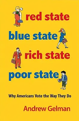 Červený stát, modrý stát, bohatý stát, chudý stát: Proč Američané volí tak, jak volí - rozšířené vydání - Red State, Blue State, Rich State, Poor State: Why Americans Vote the Way They Do - Expanded Edition