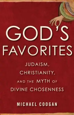 Boží oblíbenci: Judaismus, křesťanství a mýtus o božské vyvolenosti - God's Favorites: Judaism, Christianity, and the Myth of Divine Chosenness