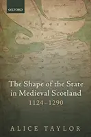 Podoba státu ve středověkém Skotsku, 1124-1290 - The Shape of the State in Medieval Scotland, 1124-1290