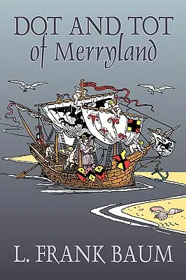 Dot and Tot of Merryland by L. Frank Baum, Fiction, Fantasy, Pohádky, Lidové pohádky, Legendy a mytologie - Dot and Tot of Merryland by L. Frank Baum, Fiction, Fantasy, Fairy Tales, Folk Tales, Legends & Mythology