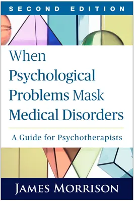 Když psychické problémy maskují zdravotní poruchy, druhé vydání: Průvodce pro psychoterapeuty - When Psychological Problems Mask Medical Disorders, Second Edition: A Guide for Psychotherapists