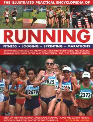 Ilustrovaná praktická encyklopedie běhu: Běžecká encyklopedie: Fitness, Jogging, Sprint, Maratony: Vše, co potřebujete vědět o běhání pro kondici a L - The Illustrated Practical Encyclopedia of Running: Fitness, Jogging, Sprinting, Marathons: Everything You Need to Know about Running for Fitness and L