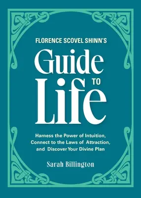Průvodce životem Florence Scovel Shinnové: Využijte sílu intuice, napojte se na zákony přitažlivosti a objevte svůj božský plán - Florence Scovel Shinn's Guide to Life: Harness the Power of Intuition, Connect to the Laws of Attraction, and Discover Your Divine Plan