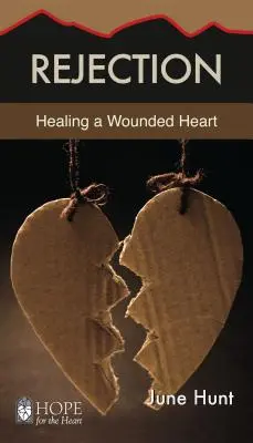Odmítnutí: Uzdravení zraněného srdce - Rejection: Healing a Wounded Heart