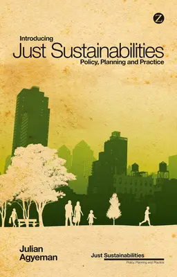 Představení spravedlivé udržitelnosti: Politika, plánování a praxe - Introducing Just Sustainabilities: Policy, Planning, and Practice
