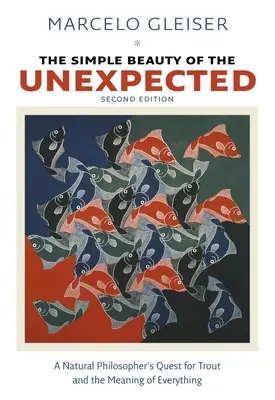 Jednoduchá krása neočekávaného: Pátrání přírodního filozofa po pstruzích a smyslu všeho. - The Simple Beauty of the Unexpected: A Natural Philosopher's Quest for Trout and the Meaning of Everything