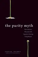 Mýtus čistoty: Jak americká posedlost panenstvím ubližuje mladým ženám - The Purity Myth: How America's Obsession with Virginity Is Hurting Young Women