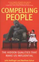 Přesvědčiví lidé - skryté vlastnosti, které nás činí vlivnými - Compelling People - The Hidden Qualities That Make Us Influential