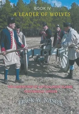 Vůdce vlků - Kniha IV - Dobrodružství kapitána Jacoba Clarka, kontinentálního důstojníka - A Leader of Wolves - Book IV - The Adventures of Captain Jacob Clarke, Continental Officer