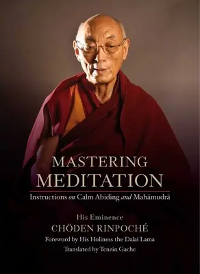 Zvládnutí meditace: Návod na klidné setrvávání a mahámudru - Mastering Meditation: Instructions on Calm Abiding and Mahamudra