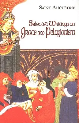 Vybrané spisy o milosti a pelagianismu - Selected Writings on Grace and Pelagianism
