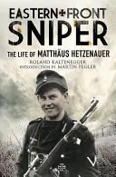 Odstřelovač na východní frontě: Život Matthuse Hetzenauera - Eastern Front Sniper: The Life of Matthus Hetzenauer