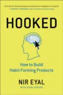 Hooked - Jak si vytvořit produkty, které vytvářejí návyky - Hooked - How to Build Habit-Forming Products