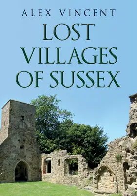 Ztracené vesnice Sussexu - Lost Villages of Sussex