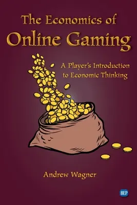 Ekonomika online her: Úvod do ekonomického myšlení pro hráče - The Economics of Online Gaming: A Player's Introduction to Economic Thinking