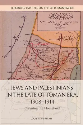 Židé a Palestinci v pozdní osmanské éře, 1908-1914: Nároky na domovinu - Jews and Palestinians in the Late Ottoman Era, 1908-1914: Claiming the Homeland