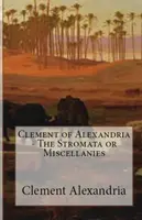 Stromata aneb Miscellanies - The Stromata or Miscellanies