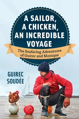 Námořník, kuře, neuvěřitelná plavba: Vydejte se na moře a zažijte dobrodružství Guireca a Moniky. - A Sailor, a Chicken, an Incredible Voyage: The Seafaring Adventures of Guirec and Monique
