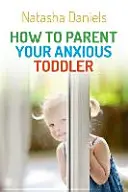 Jak vychovávat úzkostné batole - How to Parent Your Anxious Toddler
