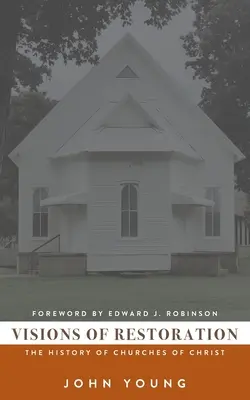 Vize obnovy: Dějiny Kristových církví - Visions of Restoration: The History of Churches of Christ