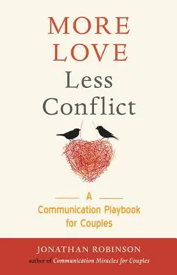 Více lásky méně konfliktů: (Dárek pro páry s vysokými konflikty, pro čtenáře knihy Drž mě pevně, Communicat - More Love Less Conflict: A Communication Playbook for Couples (Couples Gift for High Conflict Couples, for Readers of Hold Me Tight, Communicat
