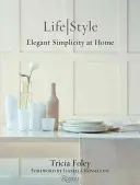 Tricia Foley Life/Style - Elegantní jednoduchost v domácnosti - Tricia Foley Life/Style - Elegant Simplicity at Home