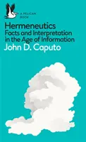 Kniha z nakladatelství Pelikán: Hermeneutika: Fakta a interpretace ve věku informací - A Pelican Book: Hermeneutics: Facts and Interpretation in the Age of Information