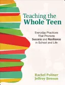 Výuka celého dospívajícího: Každodenní postupy, které podporují úspěch a odolnost ve škole a v životě - Teaching the Whole Teen: Everyday Practices That Promote Success and Resilience in School and Life