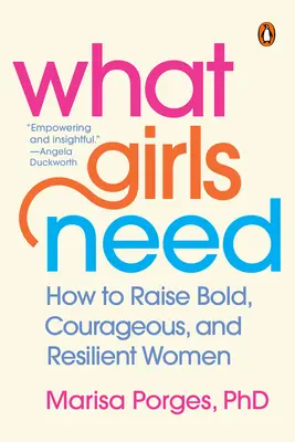 Co dívky potřebují: Jak vychovávat odvážné, statečné a odolné dívky - Need Need: Jak vychovávat odvážné, statečné a odolné dívky? - What Girls Need: How to Raise Bold, Courageous, and Resilient Women