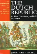 Nizozemská republika: Její vzestup, velikost a pád 1477-1806 - The Dutch Republic: Its Rise, Greatness, and Fall 1477-1806