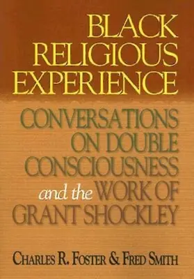 Černošská náboženská zkušenost: Rozhovory o dvojím vědomí a díle Granta Shockleyho - Black Religious Experience: Conversations on Double Consciousness and the Work of Grant Shockley