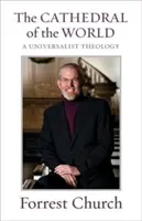 Katedrála světa: A Universalist Theology (Univerzalistická teologie) - The Cathedral of the World: A Universalist Theology