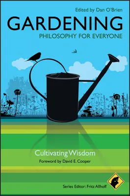 Zahradnictví: Filozofie pro každého: Filosofie pro každého: Pěstování moudrosti - Gardening: Philosophy for Everyone: Cultivating Wisdom