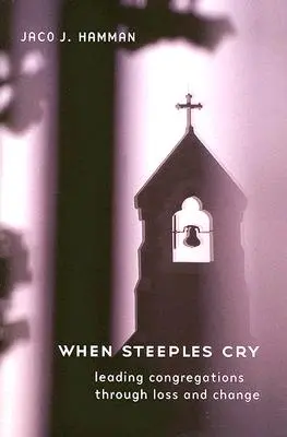When Steeples Cry: Vedení sborů při ztrátách a změnách - When Steeples Cry: Leading Congregations Through Loss and Change