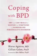 Zvládání hraniční poruchy osobnosti: DBT a CBT dovednosti ke zklidnění příznaků hraniční poruchy osobnosti - Coping with BPD: DBT and CBT Skills to Soothe the Symptoms of Borderline Personality Disorder