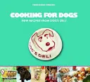 Vaření pro psy: Nové recepty z Dog's Deli - Cooking for Dogs: New Recipes from Dog's Deli