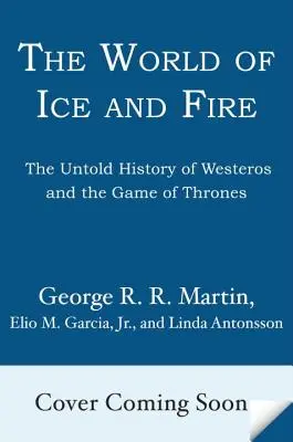Svět ledu a ohně: Nevyprávěné dějiny Západozemí a Hra o trůny (The World of Ice & Fire: The Untold History of Westeros and the Game of Thrones) - The World of Ice & Fire: The Untold History of Westeros and the Game of Thrones