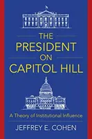 Prezident na Kapitolu: Teorie institucionálního vlivu - The President on Capitol Hill: A Theory of Institutional Influence