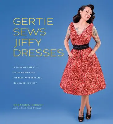 Gertie šije šaty Jiffy: Moderní průvodce prošívanými a oblékanými vintage vzory, které si můžete ušít za jedno odpoledne - Gertie Sews Jiffy Dresses: A Modern Guide to Stitch-And-Wear Vintage Patterns You Can Make in an Afternoon