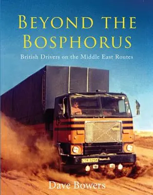 Za Bosforem: Britští řidiči na blízkovýchodních trasách - Beyond the Bosphorus: British Drivers on the Middle-East Routes