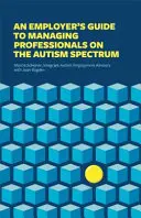 Průvodce pro zaměstnavatele při vedení odborníků s autismem - An Employer's Guide to Managing Professionals on the Autism Spectrum