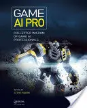 Game AI Pro: Sbírka moudrosti herních profesionálů v oblasti umělé inteligence - Game AI Pro: Collected Wisdom of Game AI Professionals