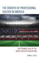 Znovuzrození profesionálního fotbalu v Americe: Podivné dny United Soccer Association - The Rebirth of Professional Soccer in America: The Strange Days of the United Soccer Association