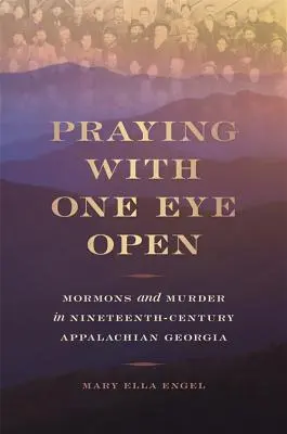 Modlitba s jedním otevřeným okem: Mormoni a vraždy v Appalačské Georgii devatenáctého století. - Praying with One Eye Open: Mormons and Murder in Nineteenth-Century Appalachian Georgia