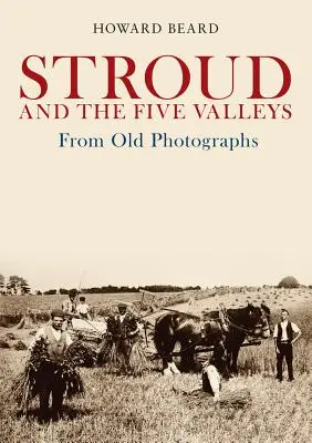 Stroud a pět údolí ze starých fotografií - Stroud and the Five Valleys from Old Photographs