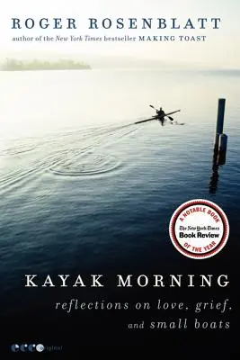 Ráno na kajaku: Přemítání o lásce, zármutku a malých lodích - Kayak Morning: Reflections on Love, Grief, and Small Boats