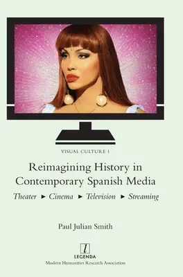 Reimagining History in Contemporary Spanish Media (Přetváření dějin v současných španělských médiích): Divadlo, kino, televize, streamování - Reimagining History in Contemporary Spanish Media: Theater, Cinema, Television, Streaming